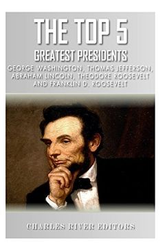 portada The Top 5 Greatest Presidents: George Washington, Thomas Jefferson, Abraham Lincoln, Theodore Roosevelt and Franklin D. Roosevelt