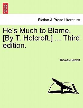 portada he's much to blame. [by t. holcroft.] ... third edition. (en Inglés)