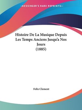 portada Histoire De La Musique Depuis Les Temps Anciens Jusqu'a Nos Jours (1885) (en Francés)