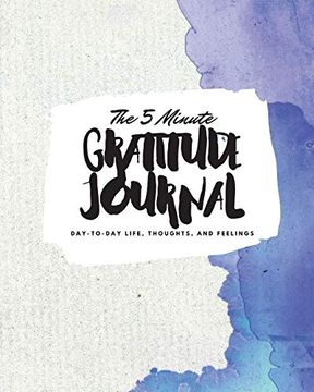 portada The 5 Minute Gratitude Journal: Day-To-Day Life, Thoughts, and Feelings (8X10 Softcover Journal) (8X10 Gratitude Journal) (en Inglés)