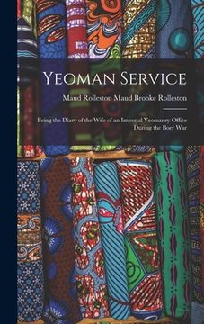 portada Yeoman Service: Being the Diary of the Wife of an Imperial Yeomanry Office During the Boer War (en Inglés)