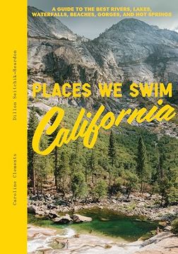 portada Places we Swim California: The Best Beaches, Rock Pools, Waterfalls, Rivers, Gorges, Lakes, and hot Springs (en Inglés)