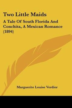 portada two little maids: a tale of south florida and conchita, a mexican romance (1894)