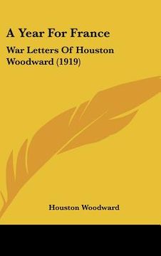 portada a year for france: war letters of houston woodward (1919) (en Inglés)