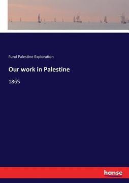 portada Our work in Palestine: 1865 (en Inglés)