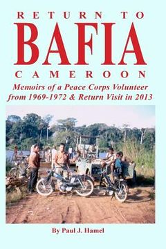 portada Return to Bafia Cameroon: Memories of a Peace Corps Volunteer from 1969 to 1972 & Return Visit in 2013 (in English)
