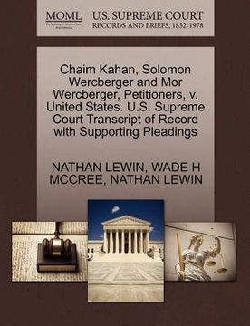 portada chaim kahan, solomon wercberger and mor wercberger, petitioners, v. united states. u.s. supreme court transcript of record with supporting pleadings (en Inglés)