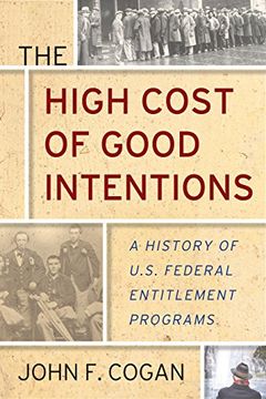 portada The High Cost of Good Intentions: A History of U. S. Federal Entitlement Programs (en Inglés)