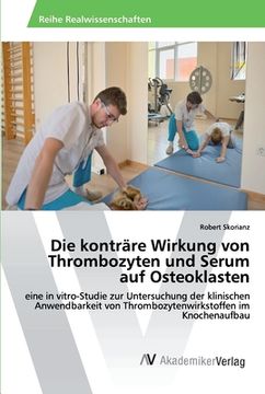 portada Die konträre Wirkung von Thrombozyten und Serum auf Osteoklasten (en Alemán)