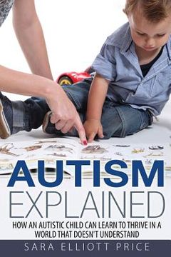 portada Autism Explained: How an Autistic Child Can Learn to Thrive in a World That Doesn (en Inglés)
