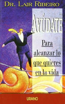 Ayudate Para Alcanzar Lo Que Quieres En La Vida = Help Yourself