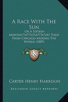 portada a race with the sun: or a sixteen monthsa acentsacentsa a-acentsa acents tour from chicago around the world (1889) (in English)