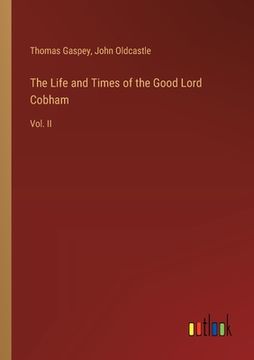 portada The Life and Times of the Good Lord Cobham: Vol. II (en Inglés)