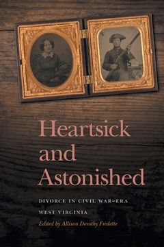 portada Heartsick and Astonished: Divorce in Civil War-Era West Virginia (in English)