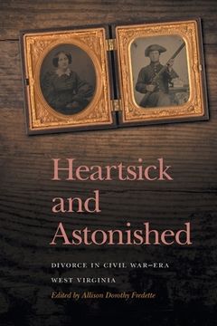 portada Heartsick and Astonished: Divorce in Civil War-Era West Virginia (en Inglés)