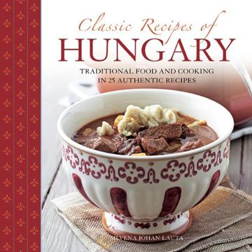 portada Classic Recipes Of Hungary: Traditional Food And Cooking In 25 Authentic Dishes