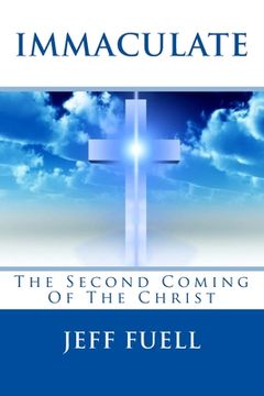 portada Immaculate: The Second Coming Of The Christ: A Theological Adventure/Thriller Story