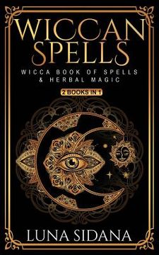 portada Wiccan Spells: 2 Books in 1 - Wicca Book of Spells & Herbal Magic (en Inglés)