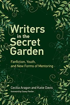 portada Writers in the Secret Garden: Fanfiction, Youth, and new Forms of Mentoring (Learning in Large-Scale Environments) 