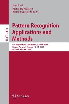 portada Pattern Recognition: Applications and Methods: 4th International Conference, Icpram 2015, Lisbon, Portugal, January 10-12, 2015, Revised Selected Pape (in English)
