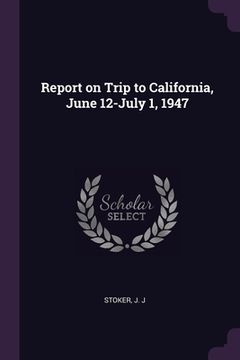 portada Report on Trip to California, June 12-July 1, 1947 (en Inglés)