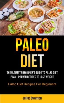 portada Paleo Diet: The Ultimate Beginner's Guide To Paleo Diet Plan - Proven Recipes To Lose Weight (Paleo Diet Recipes For Beginners) (en Inglés)
