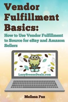 portada Vendor Fulfillment Basics: How to Use Vendor Fulfillment to Source for eBay and Amazon Sellers (in English)
