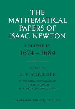 portada The Mathematical Papers of Isaac Newton: Volume 4, 1674-1684 (The Mathematical Papers of sir Isaac Newton) (v. 4): 1674-1684 v. 4, 