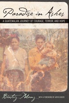 portada Paradise in Ashes: A Guatemalan Journey of Courage, Terror, and Hope (California Series in Public Anthropology) (en Inglés)