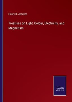 portada Treatises on Light, Colour, Electricity, and Magnetism (en Inglés)