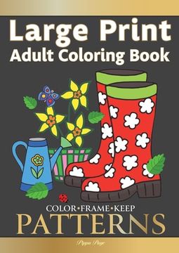 portada Color Frame Keep. LARGE PRINT Adult Coloring Book PATTERNS: Fun And Easy Patterns, Animals, Flowers And Beautiful Garden Designs (en Inglés)