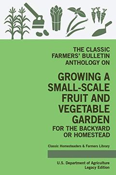 portada The Classic Farmers’ Bulletin Anthology on Growing a Small-Scale Fruit and Vegetable Garden for the Backyard or Homestead: Original. Classic Homesteaders and Farmers Library) (in English)