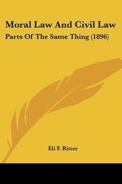 portada moral law and civil law: parts of the same thing (1896) (en Inglés)