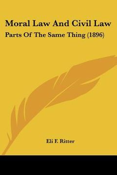 portada moral law and civil law: parts of the same thing (1896)