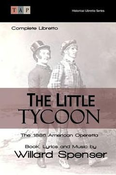 portada The Little Tycoon: The 1886 American Operetta: Complete Libretto (en Inglés)