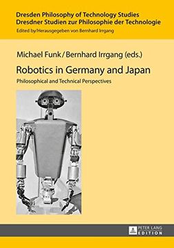portada Robotics in Germany and Japan: Philosophical and Technical Perspectives (Dresden Philosophy of Technology Studies/Dresdner Studien zur Philosophie der Technologie)