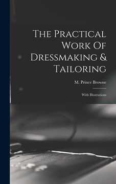 portada The Practical Work Of Dressmaking & Tailoring: With Illustrations (en Inglés)