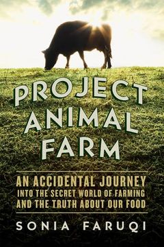 portada Project Animal Farm: An Accidental Journey into the Secret World of Farming and the Truth About Our Food