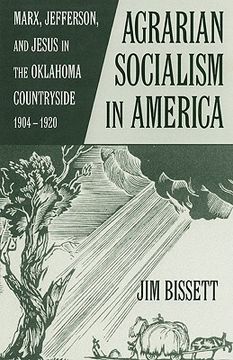 portada agarian socialism in america: marx, jefferson, and jesus in the oklahoma countryside 1904-1920 (en Inglés)