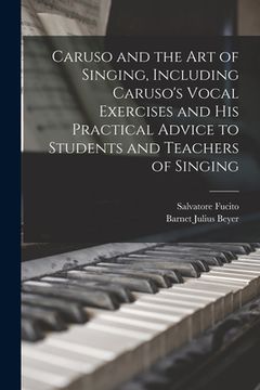 portada Caruso and the art of Singing, Including Caruso's Vocal Exercises and his Practical Advice to Students and Teachers of Singing (en Inglés)