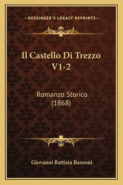 portada Il Castello Di Trezzo V1-2: Romanzo Storico (1868) (en Italiano)