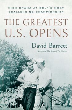 portada The Greatest U.S. Opens: High Drama at Golf's Most Challenging Championship (en Inglés)