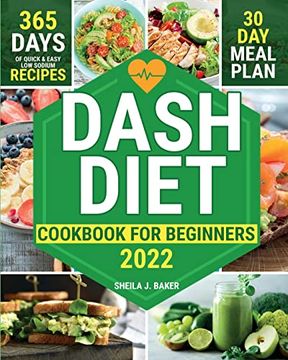 portada Dash Diet Cookbook for Beginners: 365 Days of Quick & Easy low Sodium Recipes to Lower Your Blood Pressure | 30-Day Meal Plan Full of Healthy Foods to Improve Your Heart Wellness (en Inglés)
