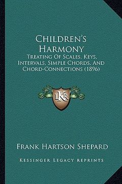 portada children's harmony: treating of scales, keys, intervals, simple chords, and chord-connections (1896)