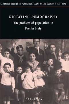 portada Dictating Demography: The Problem of Population in Fascist Italy (Cambridge Studies in Population, Economy and Society in Past Time) (en Inglés)