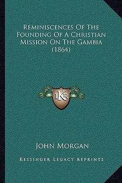 portada reminiscences of the founding of a christian mission on the gambia (1864) (en Inglés)
