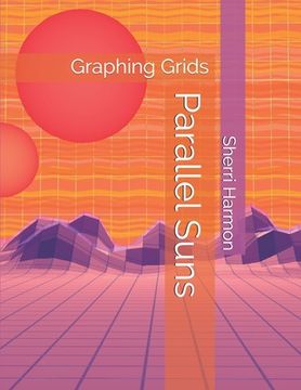 portada Parallel Suns: Graphing Grids (en Inglés)