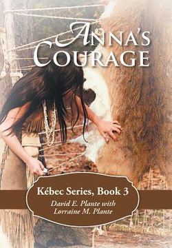portada Anna's Courage: Kébec Series, Book 3
