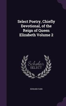 portada Select Poetry, Chiefly Devotional, of the Reign of Queen Elizabeth Volume 2 (in English)