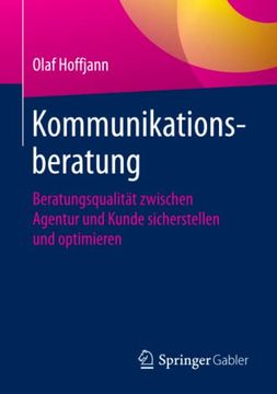 portada Kommunikationsberatung: Beratungsqualitï¿ ½T Zwischen Agentur und Kunde Sicherstellen und Optimieren (en Alemán)